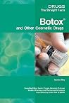 Botox and Other Cosmetic Drugs (Drugs: The Straight Facts) Botox and Other Cosmetic Drugs (Drugs: The Straight Facts)