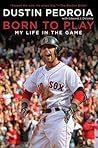 Born to Play by Dustin Pedroia