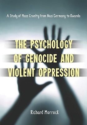 The Psychology of Genocide and Violent Oppression: A Study of Mass Cruelty from Nazi Germany to Rwanda (Paperback)