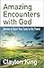 Amazing Encounters with God by Clayton King