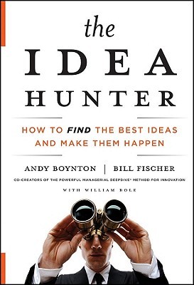 The Idea Hunter: How to Find the Best Ideas and Make them Happen (Hardcover)