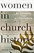 Women in Church History: 21 Stories for 21 Centuries