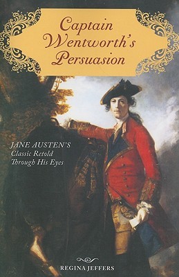 Captain Wentworth's Persuasion: Jane Austen's Classic Retold Through His Eyes (Paperback)