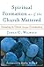 Spiritual Formation as if the Church Mattered: Growing in Christ through Community