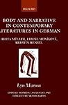 Body and Narrative in Contemporary Literatures in German: Herta Müller, Libuse Monikova, and Kerstin Hensel (Oxford Modern Languages and Literature Monographs)