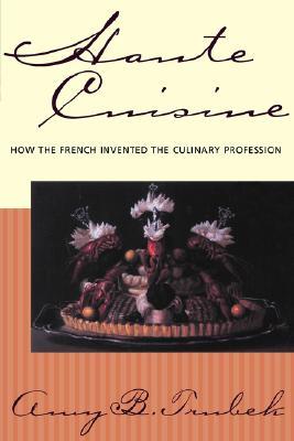 Haute Cuisine: How the French Invented the Culinary Profession (Paperback)