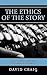 The Ethics of the Story: Using Narrative Techniques Responsibly in Journalism