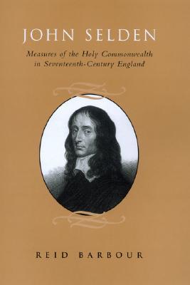 John Selden: Measures of the Holy Commonwealth in Seventeenth-Century England (Hardcover)