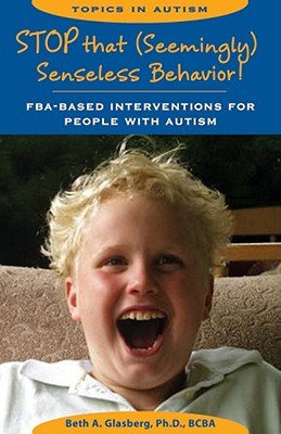 Stop That Seemingly Senseless Behavior!: FBA-Based Interventions for People With Autism (Paperback)