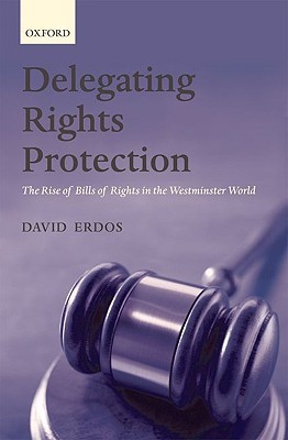 Delegating Rights Protection: The Rise of Bills of Rights in the Westminster World (Hardcover)