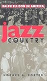 Jazz Country: Ralph Ellison in America Jazz Country: Ralph Ellison in America