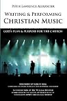 Writing and Performing Christian Music: God's Plan & Purpose for the Church Writing and Performing Christian Music: God's Plan & Purpose for the Church