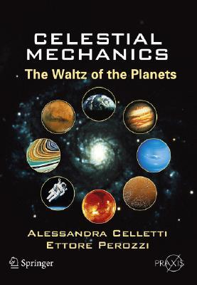 Celestial Mechanics: The Waltz of the Planets (Springer Praxis Books)