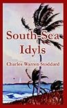 South-Sea Idyls by Charles Warren Stoddard