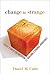 Change to Strange: Create a Great Organization by Building a Strange Workforce (paperback)