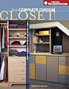 Complete Custom Closet: How to Make the Most of Every Space Complete Custom Closet: How to Make the Most of Every Space