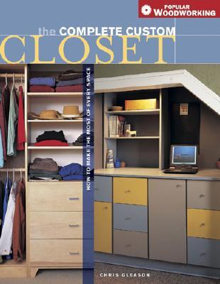 Complete Custom Closet: How to Make the Most of Every Space (Paperback)