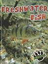 Freshwater Fish (Eye To Eye With Animals) Freshwater Fish (Eye To Eye With Animals)