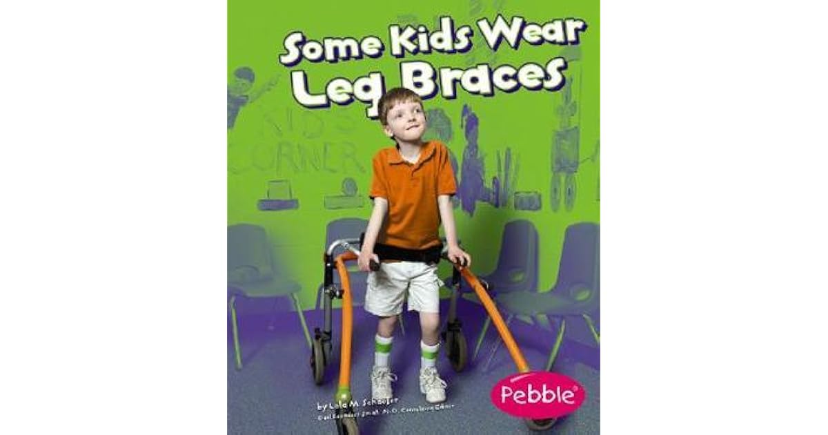 Some Kids Wear Leg Braces Revised Edition by Lola M. Schaefer