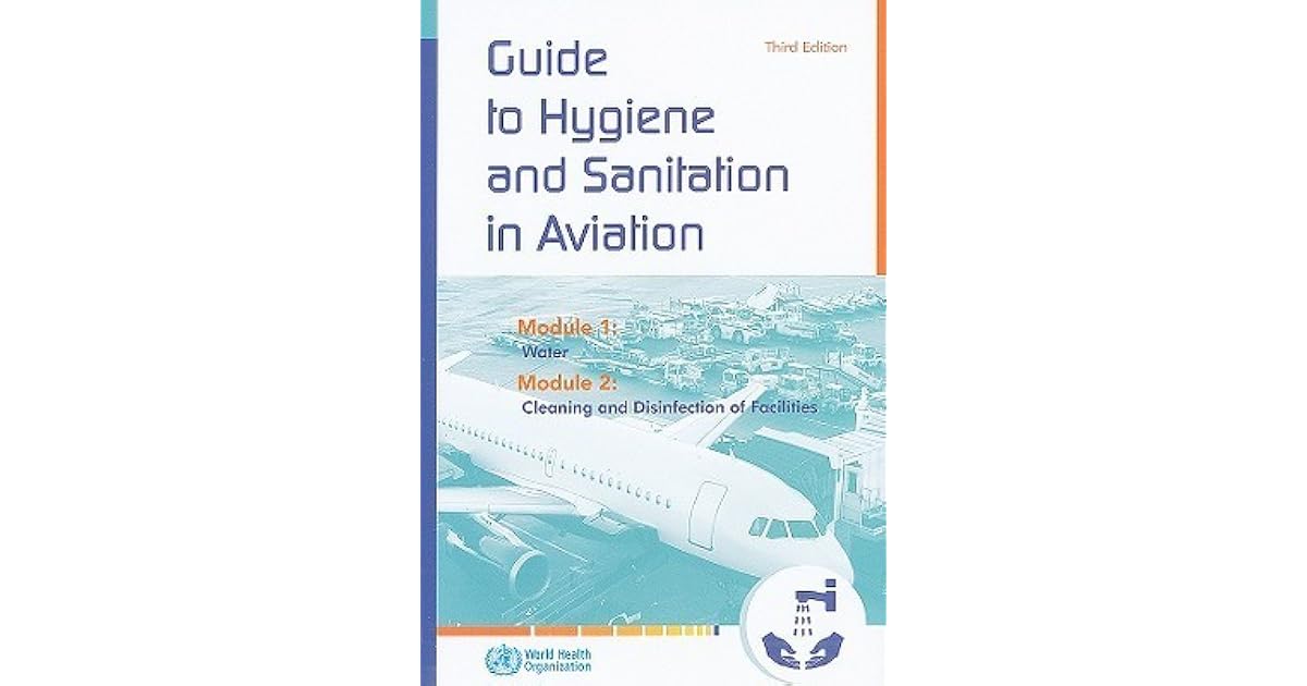 Guide to Hygiene and Sanitation in Aviation: Module 1: Water, Module 2 ...