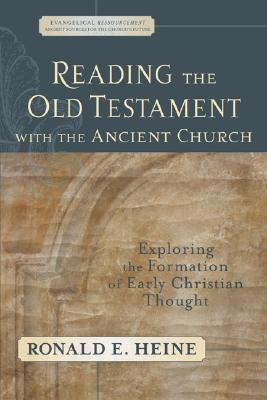 Reading the Old Testament with the Ancient Church: Exploring the Formation of Early Christian Thought (Evangelical Ressourcement: Ancient Sources for the Church's Future)
