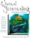 Visual Journaling: Going Deeper than Words Visual Journaling: Going Deeper than Words
