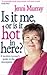 Is It Me or Is It Hot in Here?  by Jenni Murray