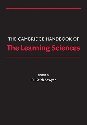 The Cambridge Handbook of the Learning Sciences (Cambridge Handbooks in Psychology)