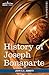 History of Joseph Bonaparte, King of Naples and of Italy (Makers of History)