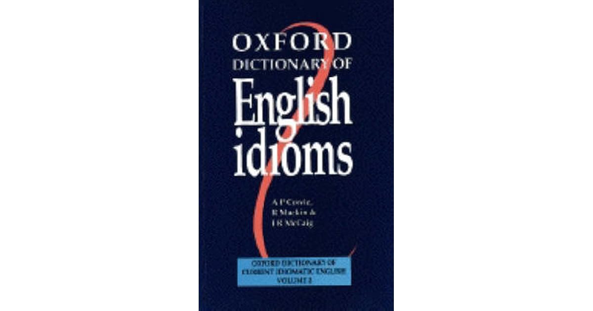 Oxford Dictionary of English Idioms by Anthony Paul Cowie