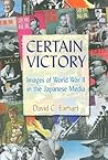 Certain Victory: Images of World War II in the Japanese Media (Japan and the Modern World)