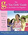 The Get 'Em Girls' Guide to the Perfect Get-Together: Delicious Recipes to Delight Family and Friends The Get 'Em Girls' Guide to the Perfect Get-Together: Delicious Recipes to Delight Family and Friends