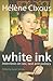 White Ink: Interviews on Sex, Text, and Politics (European Perspectives: A Series in Social Thought and Cultural Criticism)