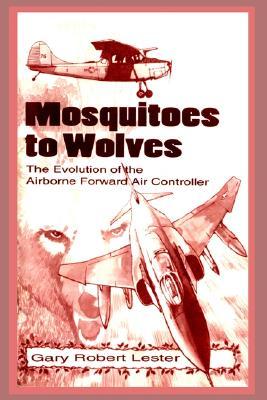 Mosquitoes to Wolves: The Evolution of the Airborne Foreward Air Controller (Paperback)