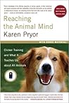 Reaching the Animal Mind by Karen Pryor