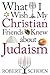 What I Wish My Christian Friends Knew about Judaism by Robert Schoen