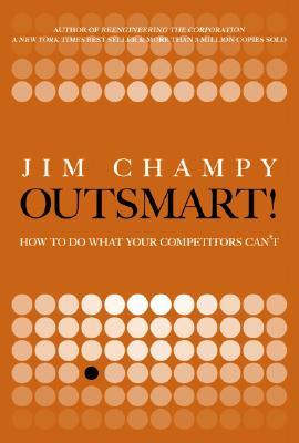 Outsmart!: How to Do What Your Competitors Can't (Hardcover)