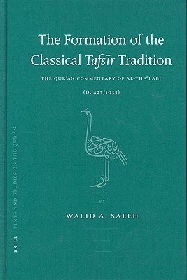 The Formation of the Classical Tafsīr Tradition: The Qurʾān Commentary of al-Thaʿlabī (d. 427/1035) (Texts and Studies on the Qurʾān, 1)