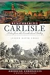 Remembering Carlisle: Tales from the Cumberland Valley (American Chronicles) Remembering Carlisle: Tales from the Cumberland Valley (American Chronicles)