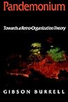 Pandemonium: Towards a Retro-Organization Theory Pandemonium: Towards a Retro-Organization Theory