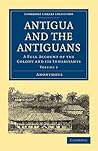 Antigua and the Antiguans, Volume 2: A Full Account of the Colony and Its Inhabitants
