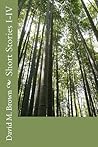 Short Stories I-IV by David M. Brown