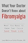 What Your Doctor Doesn't Know About Fibromyalgia: What You Need to Know That Could Save Your Life