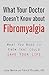 What Your Doctor Doesn't Know About Fibromyalgia: What You Need to Know That Could Save Your Life
