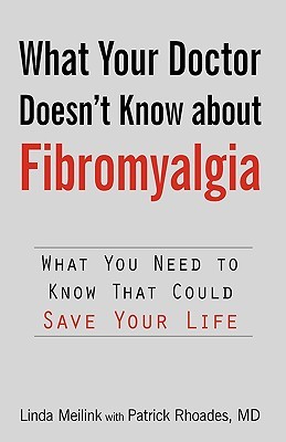 What Your Doctor Doesn't Know About Fibromyalgia: What You Need to Know That Could Save Your Life (Paperback)