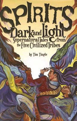 Spirits Dark and Light: Supernatural Tales from the Five Civilized Tribes (Hardcover)