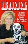 Training In No Time: An Expert's Approach To Effective Dog Training For Hectic Life Styles