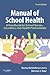 Manual of School Health: A Handbook for School Nurses, Educators, and Health Professionals