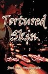 Tortured Skin by James C. Gillen