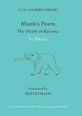 Bhatti’s Poem: The Death of Ravana (Clay Sanskrit Library, 52)